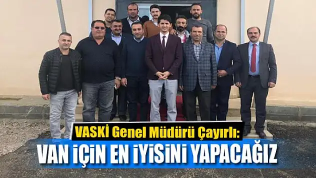 VAN İÇİN EN İYİSİNİ YAPACAĞIZ