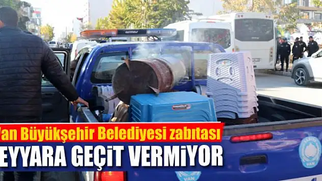 Van Büyükşehir Belediyesi zabıtası seyyara geçit vermiyor