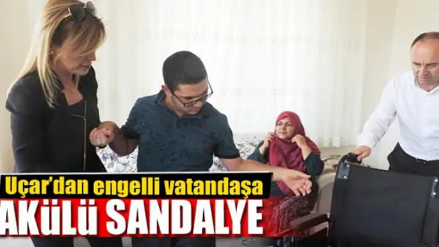 Kaymakam Uçar'dan engelli vatandaşa akülü sandalye 