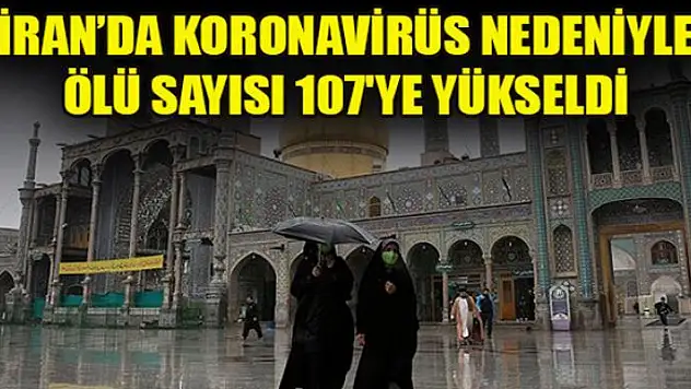 İran'da korona virüsünden hayatını kaybedenlerin sayısı 107'ye yükseldi