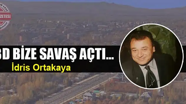 ABD BİZE SAVAŞ AÇTI…