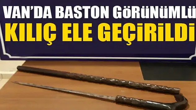 Van'da baston görünümlü kılıç ele geçirildi