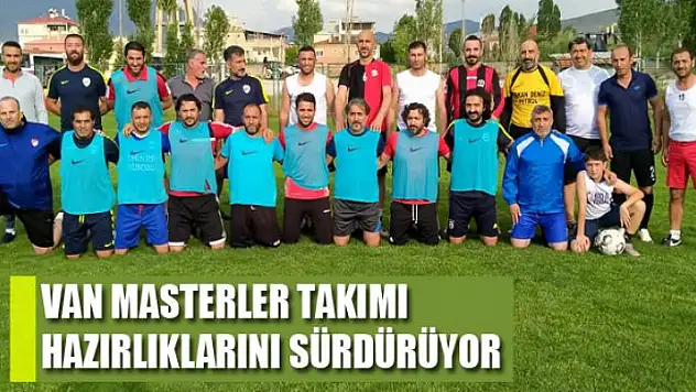 VAN MASTERLER TAKIMI HAZIRLIKLARINI SÜRDÜRÜYOR