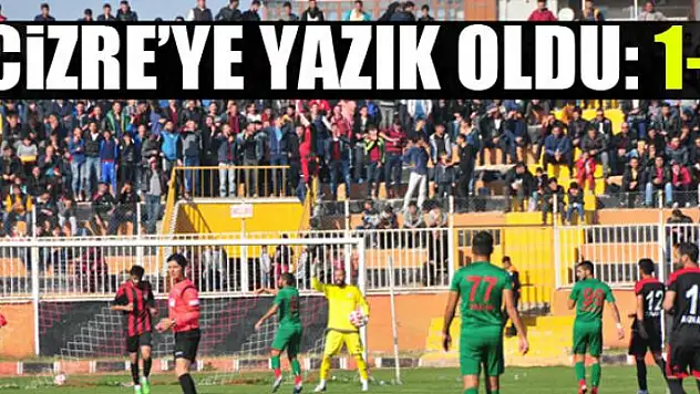 CİZRE'YE YAZIK OLDU: 1-1
