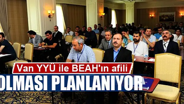 Van YYÜ ile BEAH'ın afili olması planlanıyor