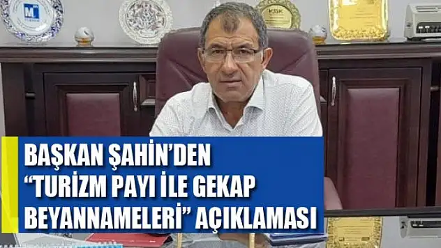 Başkan Şahin'den 'Turizm payı ile GEKAP beyannameleri' açıklaması