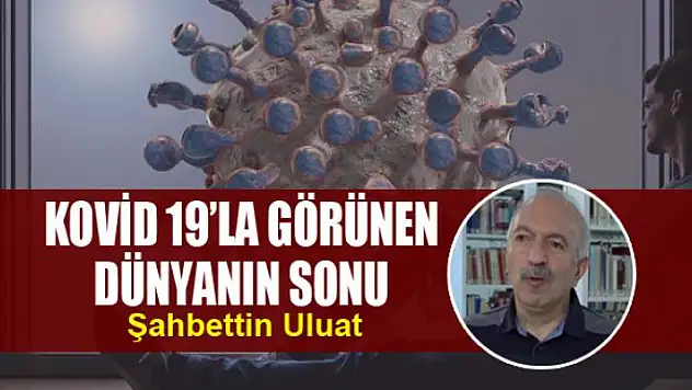 KOVİD 19'LA GÖRÜNEN DÜNYANIN SONU