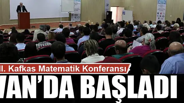 II. Kafkas Matematik Konferansı Van'da başladı