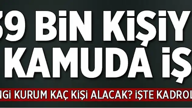 39 bin kişiye kamuda iş  