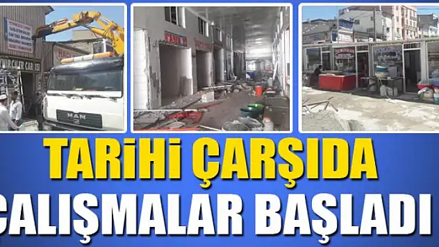 TARİHİ ÇARŞIDA ÇALIŞMALAR BAŞLADI