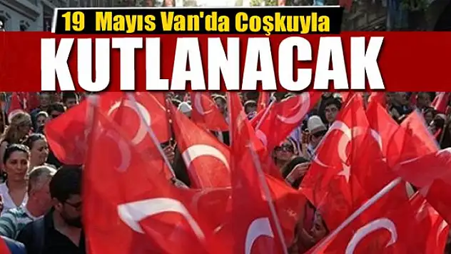 19  Mayıs Van'da Coşkuyla Kutlanacak