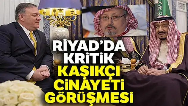 ABD Dışişleri Bakanı, Suudi Arabistan Kralı ile Kaşıkçı cinayetini görüştü
