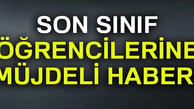 Son sınıf öğrencilerine müjde