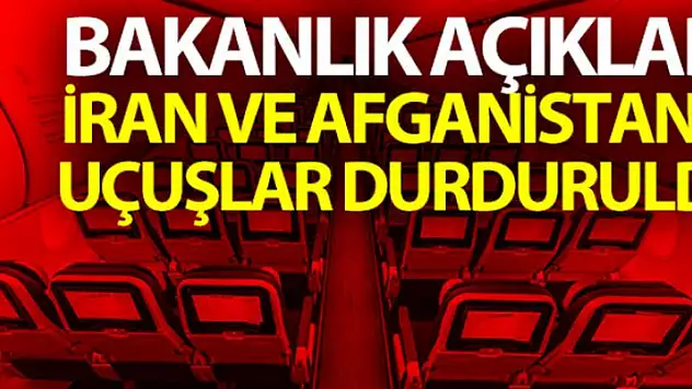 Türkiye, İran ve Afganistan'a uçuşları askıya aldı