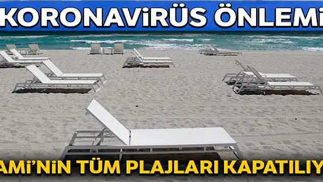 Koronavirüs önlemi: Miami'nin tüm plajları kapatılıyor