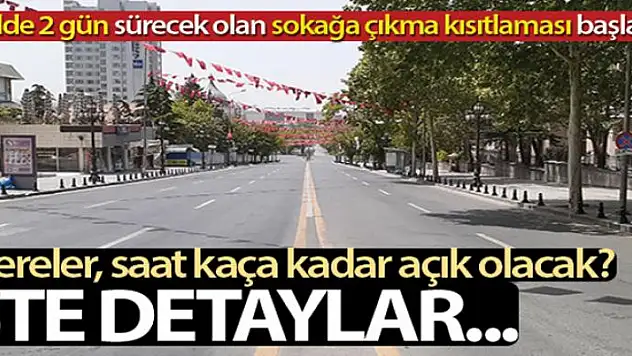 15 ilde 2 gün sürecek olan sokağa çıkma kısıtlaması başladı