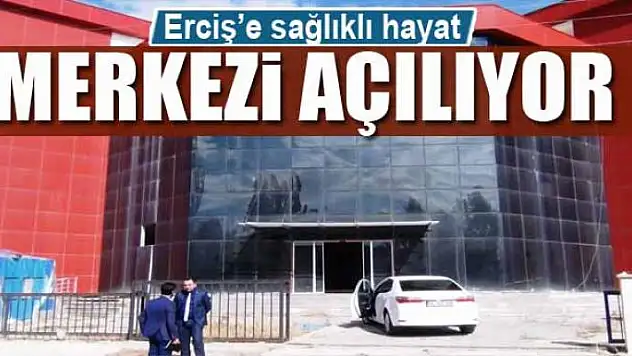 Erciş'e sağlıklı hayat merkezi açılıyor 