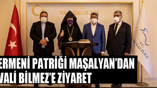 ERMENİ PATRİĞİ SAHAK MAŞALYAN'DAN VALİ BİLMEZ'E ZİYARET