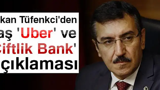 Bakan Tüfenkci'den flaş 'Uber' ve 'Çiftlik Bank' açıklaması