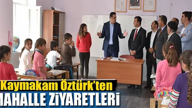 Kaymakam Öztürk'ten mahalle ziyaretleri
