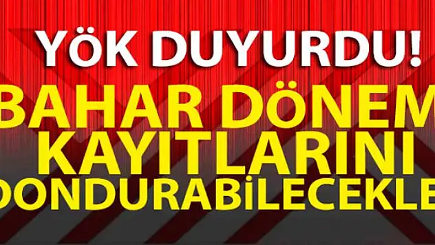 Koronavirüs nedeniyle isteyen üniversite öğrencileri bahar dönemi kayıtlarını dondurabilecek