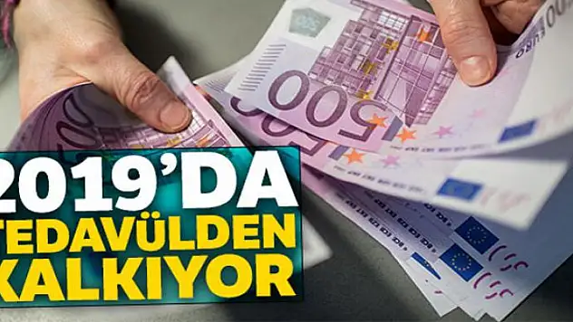 500 Euro Nisan 2019'da tedavülden kalkıyor