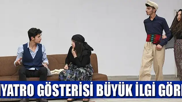 TİYATRO GÖSTERİSİ BÜYÜK İLGİ GÖRDÜ