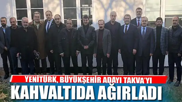 YENİTÜRK, TAKVA'YI KAHVALTIDA AĞIRLADI