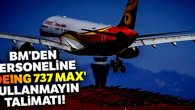 BM'den personeline 'Boeing 737 MAX' kullanmayın talimatı