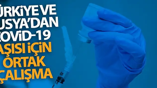 Türkiye ve Rusya Covid-19 aşısı için ortak çalışmalara başlıyor
