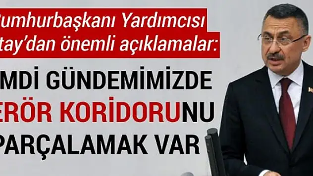 Fuat Oktay: Şimdi gündemimizde terör koridorunu parçalamak var