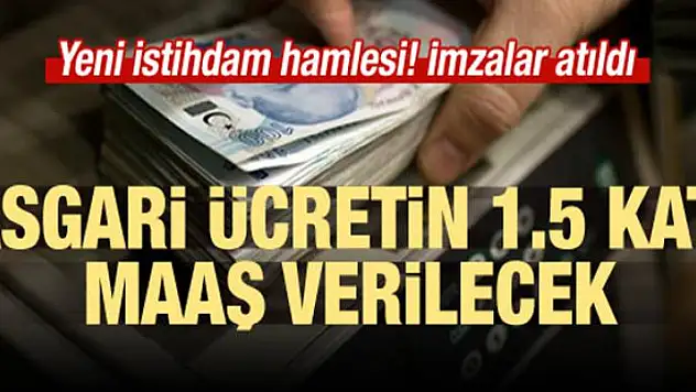 Asgari ücretin 1.5 katı maaş verilecek! İmzalandı