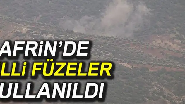 Afrin'de milli füzeler kullanıldı