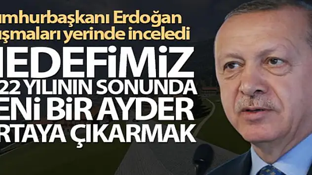 Cumhurbaşkanı Erdoğan: 'Hedefimiz 2022 yılının sonunda yeni bir Ayder ortaya çıkarmak'