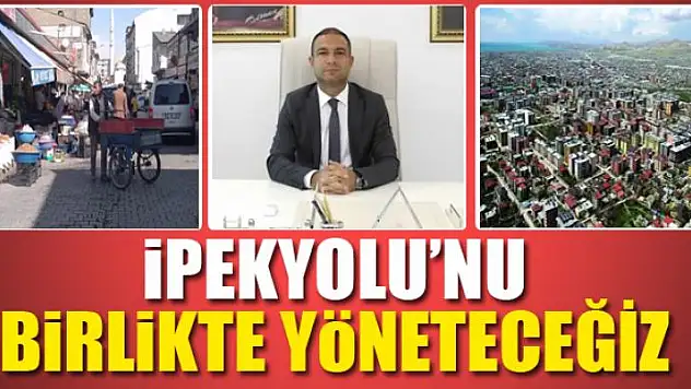 İPEKYOLU'NU BİRLİKTE YÖNETECEĞİZ