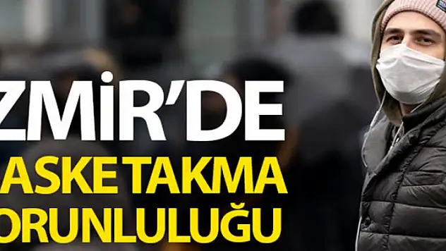 İzmir'de önemli caddelerde maske takmak artık zorunlu