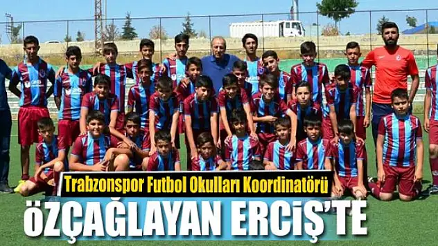 Trabzonspor Futbol Okulları Koordinatörü Özçağlayan Erciş'te