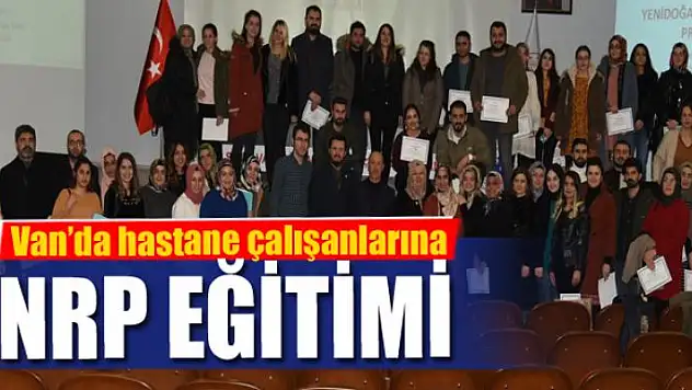 Van'da hastane çalışanlarına NRP eğitimi