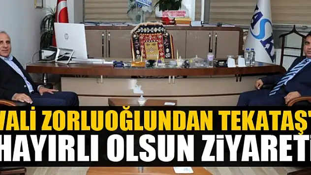 Vali Zorluoğlundan Tekataş'a hayırlı olsun ziyareti