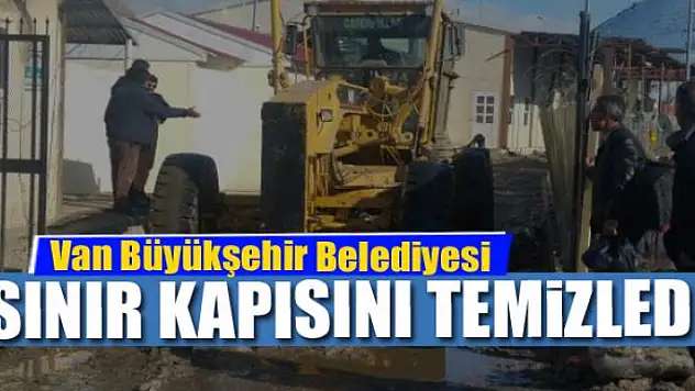 Van Büyükşehir Belediyesi Sınır Kapısını temizledi