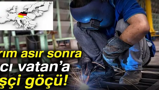 Yarım asır sonra 'acı vatan'a işçi göçü