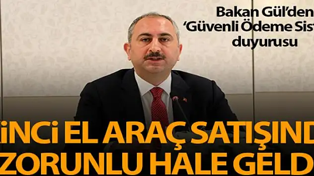 Bakan Gül: 'Güvenli ödeme sistemi ikinci el araç satışında zorunlu hale geldi'