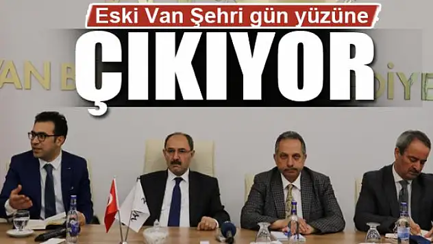 Eski Van Şehri gün yüzüne çıkıyor 