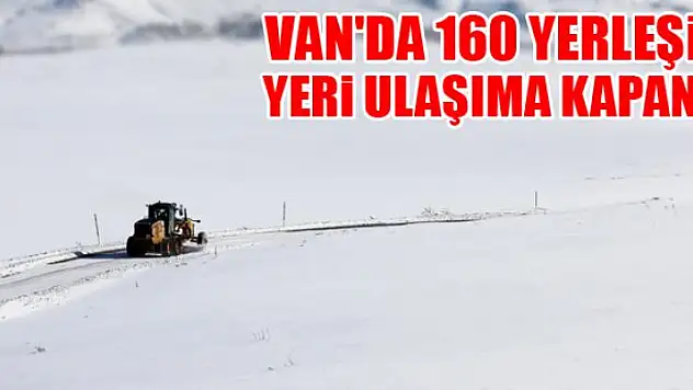 Van'da 160 yerleşim yeri ulaşıma kapandı