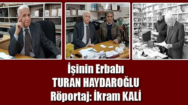 İŞİNİN ERBABI: TURAN HAYDAROĞLU