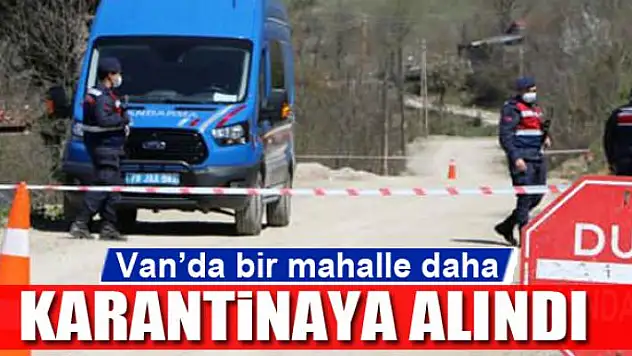 Van'da bir mahalle daha karantinaya alındı