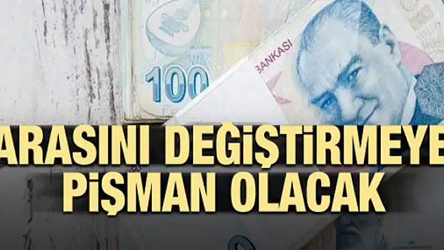 Parasını değiştirmeyen pişman olacak