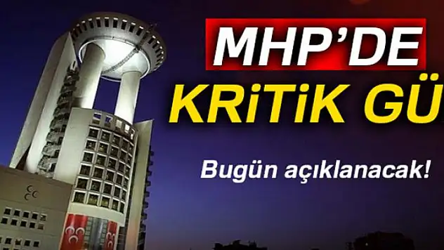 MHP'de kritik gün! Bugün açıklanıyor