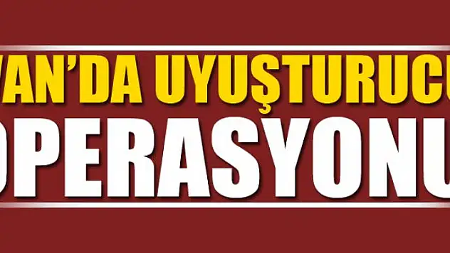 Van'da uyuşturucu operasyonu 