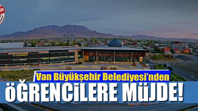 Van Büyükşehir Belediyesi'nden öğrencilere müjde
